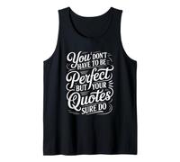 You Don't Have to Be Perfect But Your Quotes Sure Do - Débardeur