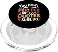 You Don't Have to Be Perfect But Your Quotes Sure Do- PopSockets PopGrip pour MagSafe