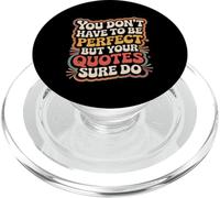 You Don't Have to Be Perfect But Your Quotes Sure Do - PopSockets PopGrip pour MagSafe