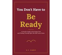 You Don't Have to Be Ready: A Friend's Guide to the Empty Nest and Finding Yourself After the Kids Leave Home