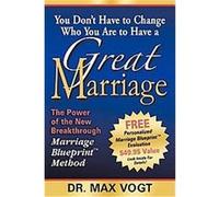 You Don't Have to Change Who You Are to Have a Great Marriage Max Vogt (Auteur)