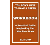 You Don't Have to Have a Dream Workbook: A Practical Guide Inspired by Tim Minchin’s Book