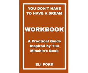 You Don't Have to Have a Dream Workbook: A Practical Guide Inspired by Tim Minchin’s Book