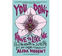 You Don't Have To Like Me | Alida Nugent Alida Nugent (Auteur)