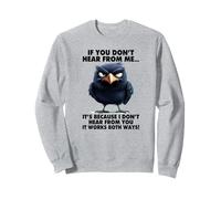 You Don't Hear from me, It's Because I Don't Hear from You Sweatshirt