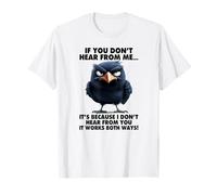 You Don't Hear from me, It's Because I Don't Hear from You T-Shirt
