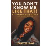 You Don't Know Me Like That!: A Testimony of Hidden Strength and Unseen Battles