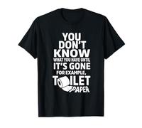 You Don't Know What You Have Its Gone, Exemple, Toilet Paper T-Shirt