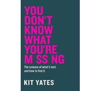 You Don't Know What You're Missing The science of what’s lost, and how to find it - Kit Yates - Quercus - ebook (ePub) - Livre