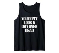 You Don't Look A Day Over Dead - Inscription Amusante « Happy Birthday » Débardeur