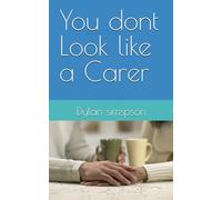 You dont Look like a Carer