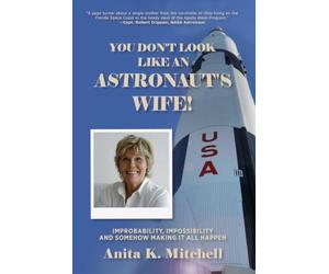 You Don't Look Like an Astronaut's Wife!: Improbability, Impossibility and Somehow Making it all Happen