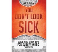 You Don't Look Sick: Quick and Dirty Tips For Surviving IBD: 2nd Edition