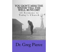 You Don't Miss The Water 'Till The Well Runs Dry: 14 Sermons to The Church