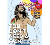 You Don't Need a Man; You Just Need This Coloring Book: Birthday Bliss: Hunks at your Service