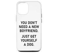 You Don't Need a New Boyfriend, Just Get Yourself a Dog Coque pour iPhone 12/12 Pro