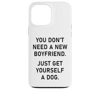 You Don't Need a New Boyfriend, Just Get Yourself a Dog Coque pour iPhone 13 Pro Max