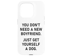 You Don't Need a New Boyfriend, Just Get Yourself a Dog Coque pour iPhone 15 Pro