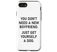 You Don't Need a New Boyfriend, Just Get Yourself a Dog Coque pour iPhone SE (2020) / 7/8