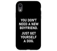 You Don't Need a New Boyfriend, Just Get Yourself a Dog Coque pour iPhone XR