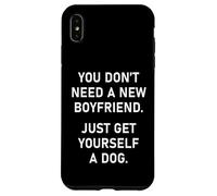 You Don't Need a New Boyfriend, Just Get Yourself a Dog Coque pour iPhone XS Max