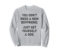 You Don't Need a New Boyfriend, Just Get Yourself a Dog Sweatshirt