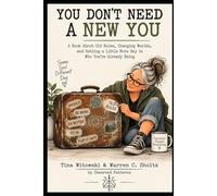 You Don't Need a New You: A Book About Old Rules, Changing Worlds, and Getting a Little More Say in Who You're Already Being