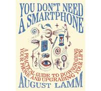 You Don't Need a Smartphone A Practical Guide to Downgrading Your Phone and Upgrading Your Life - August Lamm - Vintage - ebook (ePub) - Livre