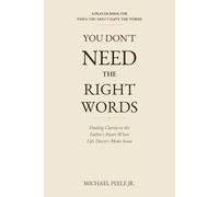 You Don't Need the Right Words: Finding Clarity in the Father's Heart When Life Doesn't Make Sense