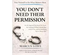 You Don't Need Their Permission: On the Authority You Were Waiting for Someone Else to Give You and the Life That Becomes Available When You Stop Waiting