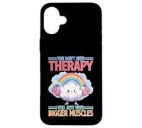 You Don't Need Therapy You Just Need Bigger Muscles Coque pour iPhone 16 Plus