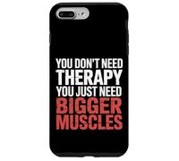 You Don't Need Therapy You Just Need Bigger Muscles |- Coque pour iPhone 7 Plus/8 Plus