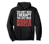 You Don't Need Therapy You Just Need Bigger Muscles |- Sweat à Capuche