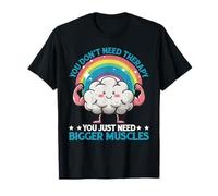 You Don't Need Therapy You Just Need Bigger Muscles - T-Shirt