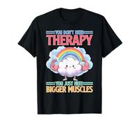 You Don't Need Therapy You Just Need Bigger Muscles T-Shirt