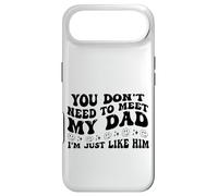 You Don't Need to Meet My Dad I'm Just Like Him Funny Coque pour iPhone Air