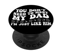 You Don't Need to Meet My Dad I'm Just Like Him Funny Family PopSockets PopGrip Adhésif