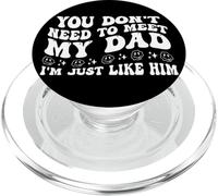 You Don't Need to Meet My Dad I'm Just Like Him Funny Family PopSockets PopGrip pour MagSafe