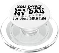 You Don't Need to Meet My Dad I'm Just Like Him Funny PopSockets PopGrip pour MagSafe