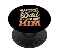 You Don't Need to Meet My Dad I'm Just Like Him - PopSockets PopGrip Adhésif