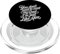 You Don't Need to Meet My Dad I'm Just Like Him - PopSockets PopGrip pour MagSafe