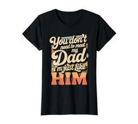 You Don't Need to Meet My Dad I'm Just Like Him - T-Shirt Graphique avec Valeur