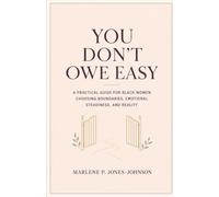 You Don't Owe Easy: A Practical Guide for Black Women Choosing Boundaries, Emotional Steadiness, and Reality