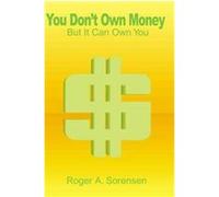 You Don't Own Money Roger Sorensen (Auteur)