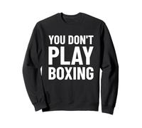 You Don't Play Boxing Boxer, Boxer, Boxer, Boxe, Boxe, Boxe Sweatshirt