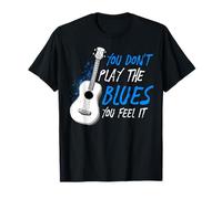 You Don't Play The Blues You Feel It Musicien Guitariste T-Shirt