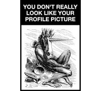 You Don't Really Look Like Your Profile Picture