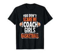 You Don't Scare Me I Coach Girls Basketball T-Shirt