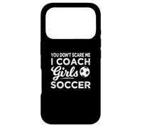 You Don't Scare Me I Coach Girls Soccer Coach Coque pour iPhone 17 Pro
