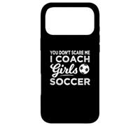 You Don't Scare Me I Coach Girls Soccer Coach Coque pour iPhone 17 Pro Max